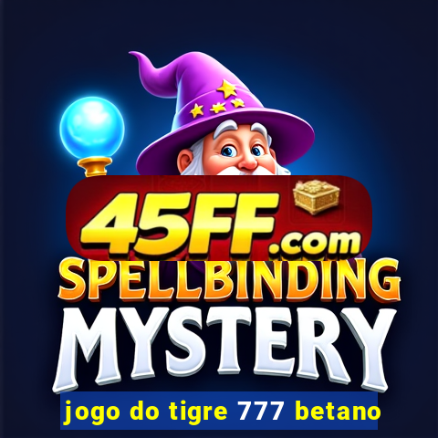 jogo do tigre 777 betano